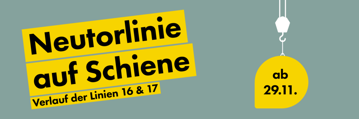 "Neutorlinie auf Schiene". Verlauf der Linien 16 & 17. Ab 29.11.